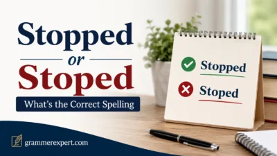 Stopped or Stoped What’s the Correct Spelling